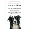 Animal Wise: How We Know Animals Think and Feel - Paperback
