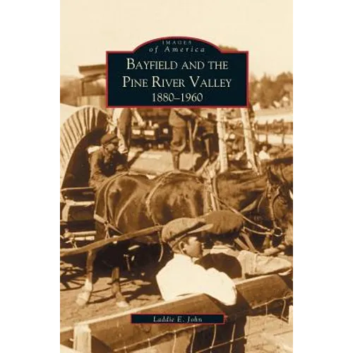 Bayfield and the Pine River Valley: 1860-1960 - Hardcover