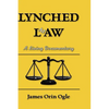 Lynched at Law: A Living Documentary - Hardcover