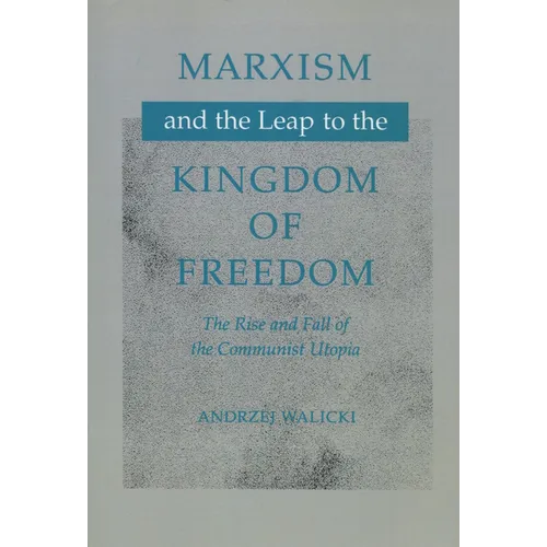 Marxism and the Leap to the Kingdom of Freedom: The Rise and Fall of the Communist Utopia - Paperback