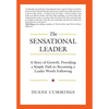 The Sensational Leader: A Story of Growth: Providing a Simple Path to Becoming a Leader Worth Following - Hardcover