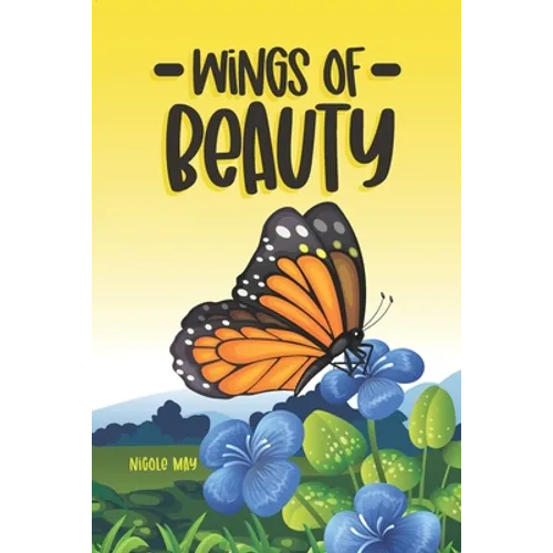 Wings of Beauty: Helping Children understand nature, self-love and the butterfly life cycle; through a story of friendship - Paperback