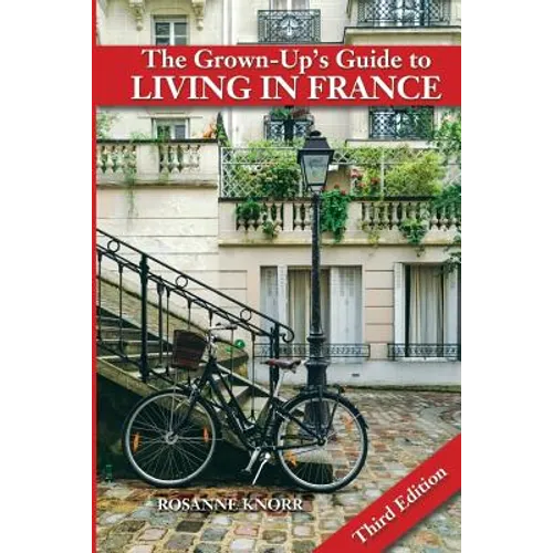 The Grown-Up's Guide to Living in France: Third Edition - Paperback