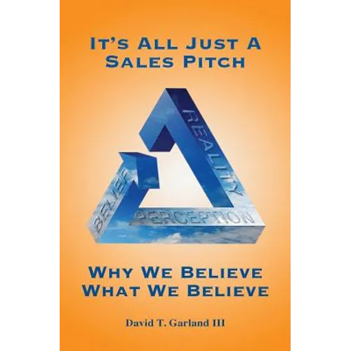 It's All Just a Sales Pitch: Why We Believe What We Believe - Paperback