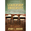 Leadership University: 52 Weekly Leadership Lessons On Becoming The Leader Others Will Beg To Follow - Paperback