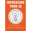 Increasing Your IQ: Simple Steps to Higher Intelligence - Paperback