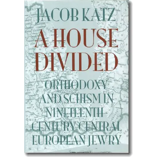 A House Divided: Orthodoxy and Schism in Nineteenth-Century Central European Jewry - Paperback