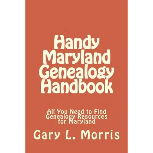 Handy Maryland Genealogy Handbook: All You Need to Find Genealogy Resources for Maryland - Paperback