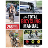 The Total Bicycling Manual: 268 Ways to Optimize Your Ride - Paperback