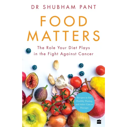 Food Matters: The Role Your Diet Plays in the Fight Against Cancer - Paperback