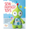 Sew Fantasy Toys: Easy Sewing Patterns for Magical Creatures from Dragons to Mermaids - Paperback
