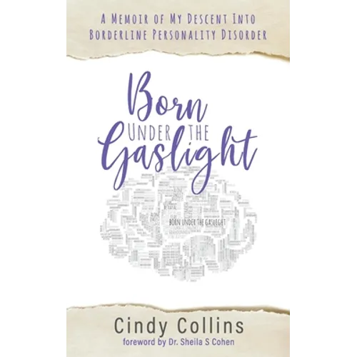 Born Under the Gaslight: A Memoir of My Descent Into Borderline Personality Disorder - Paperback