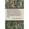 The Hidden Church of the Holy Graal: Its Legends and Symbolism Considered in Their Affinity with Certain Mysteries of Initiation and Other Traces of a - Paperback