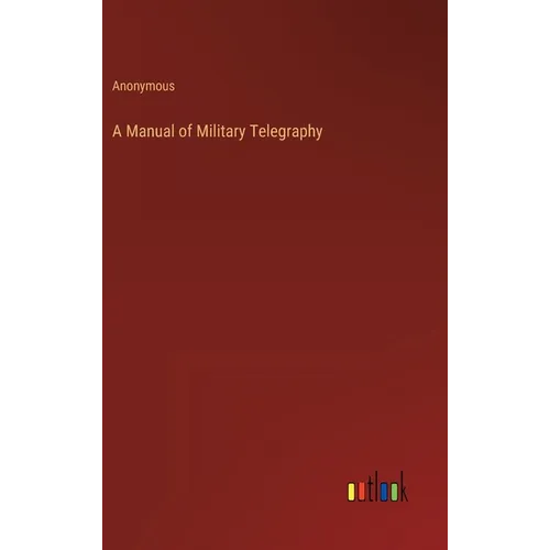 A Manual of Military Telegraphy - Hardcover