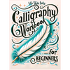 Calligraphy Workbook for Beginners: Simple and Modern Handwriting - A Beginner's Guide to Mindful Lettering, Transforming Your Notes into Art and Unle - Hardcover