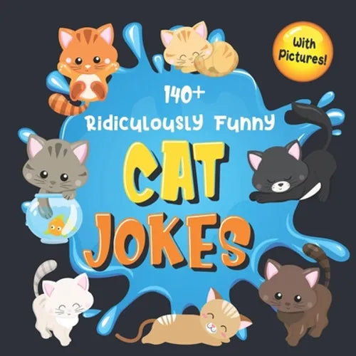 140+ Ridiculously Funny Cat Jokes: Hilarious & Silly Clean Cat Jokes for Kids So Terrible, Even Your Cat or Kitten Will Laugh Out Loud! (Funny Cat Gif - Paperback
