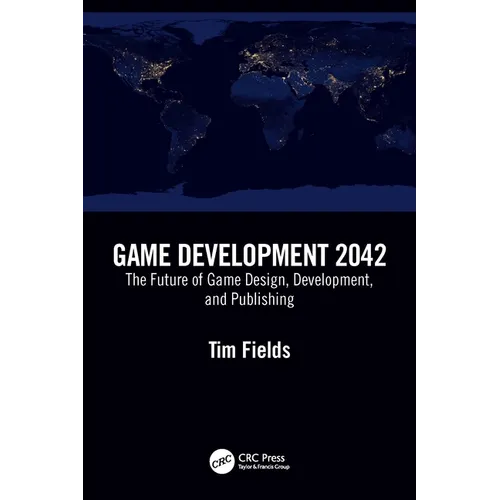 Game Development 2042: The Future of Game Design, Development, and Publishing - Paperback