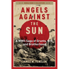 Angels Against the Sun: A Wwil Saga of Grunts, Grit, and Brotherhood - Paperback