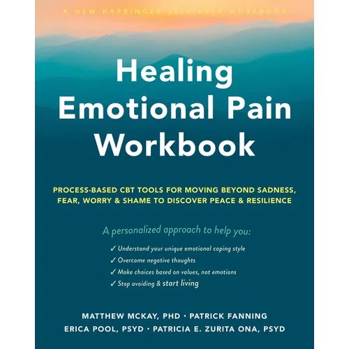 Healing Emotional Pain Workbook: Process-Based CBT Tools for Moving Beyond Sadness, Fear, Worry, and Shame to Discover Peace and Resilience - Paperback
