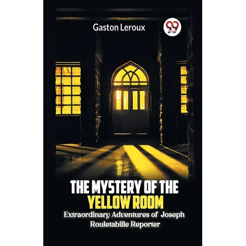 The Mystery of the Yellow Room Extraordinary Adventures of Joseph Rouletabille Reporter - Paperback
