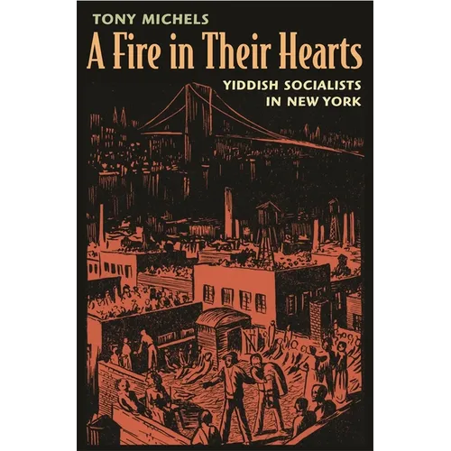 A Fire in Their Hearts: Yiddish Socialists in New York - Paperback