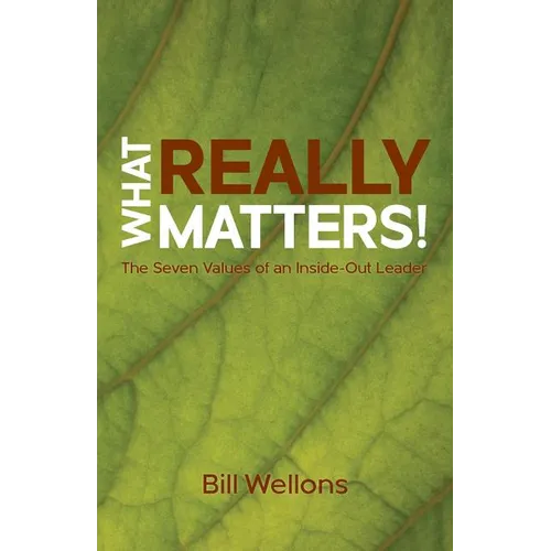 What Really Matters!: The Seven Values of an Inside-Out Leader - Paperback