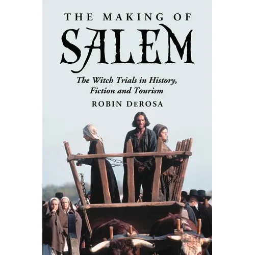 The Making of Salem: The Witch Trials in History, Fiction and Tourism - Paperback