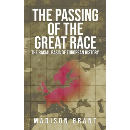 The Passing of the Great Race: The Racial Basis of European History (With Original 1916 Illustrations in Full Color) - Hardcover