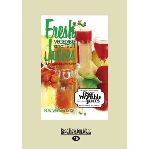 Fresh Vegetable and Fruit Juices: What's Missing in Your Body? (Large Print 16pt) - Paperback