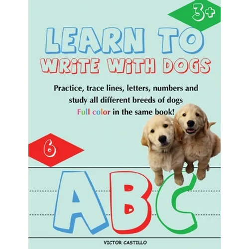 Learn to Write with Dogs Workbook: Practice for Kids with Line Tracing, Letters and Numbers (Full Color) Ages 3-6.: Practice for Kids with Line Tracin - Paperback