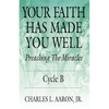 Your Faith Has Made You Well: Preaching the Miracles, Cycle B - Paperback
