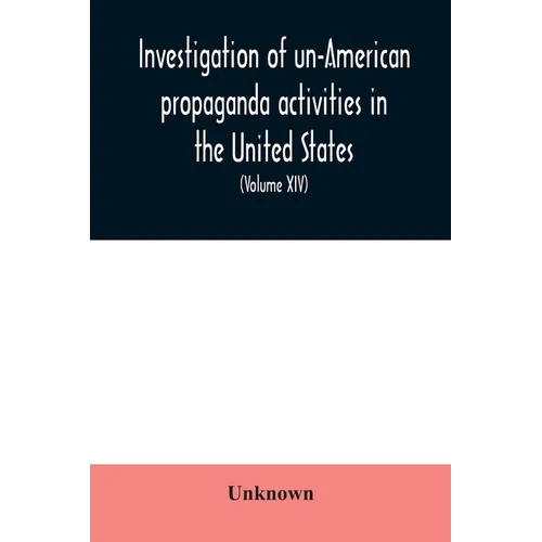 Investigation of un-American propaganda activities in the United States. Hearings before a Special Committee on Un-American Activities, House of Repre - Paperback