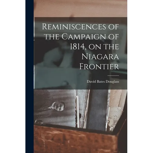 Reminiscences of the Campaign of 1814, on the Niagara Frontier - Paperback