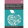 Action Research in Stem and English Language Learning: An Integrated Approach for Developing Teacher Researchers - Paperback