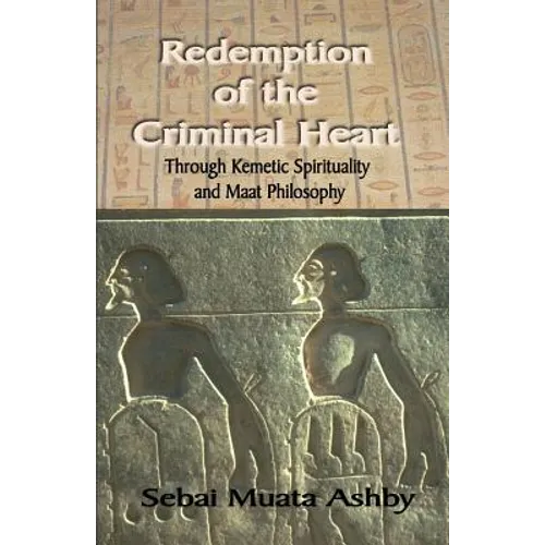Redemption of The Criminal Heart Through Kemetic Spirituality - Paperback