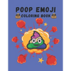 Poop Emoji Coloring Book: Mindfulness and Stress Relieving Designs of Funny Emoji Poop Coloring Pages and Silly Activities! - Paperback