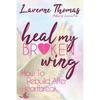 Heal My Broken Wing: How To Rebuild After Heartbreak - Paperback