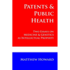 Patents and Public Health: Two Essays on Medicine & Genetics as Intellectual Property - Paperback