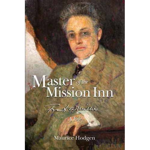 Master of the Mission Inn: : Frank A. Miller, A Life. - Paperback