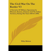 The Civil War On The Border V2: A Narrative Of Military Operations In Missouri, Kansas, Arkansas And The Indian Territory, During The Years 1863-65 (1 - Paperback
