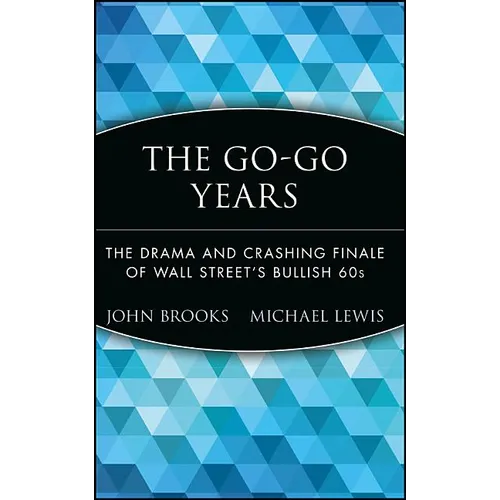 The Go-Go Years: The Drama and Crashing Finale of Wall Street's Bullish 60s - Hardcover