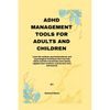 ADHD Management Tools for Adults and Children - Paperback