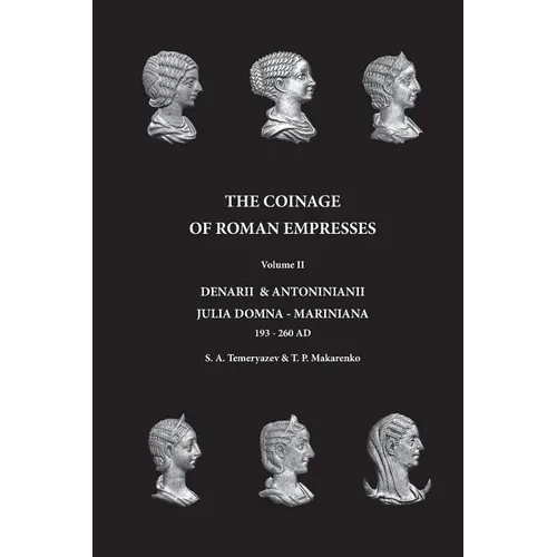The Coinage of Roman Empresses: Denarii & Antoniniani, Julia Domna - Mariniana, 193-260 AD. - Paperback