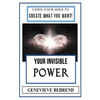 Your Invisible Power (Illustrated): Genevieve Behrend's Law of Attraction Visualization Guide to Increased Success & Money - New Thought - Paperback
