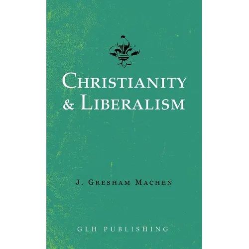 Christianity & Liberalism - Paperback