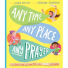 Any Time, Any Place, Any Prayer Storybook: A True Story of How You Can Talk with God - Hardcover