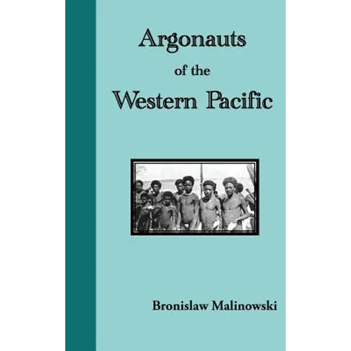 Argonauts of the Western Pacific. an Account of Native Enterprise and Adventure in the Archipelagoes of Melanesian New Guinea - Hardcover