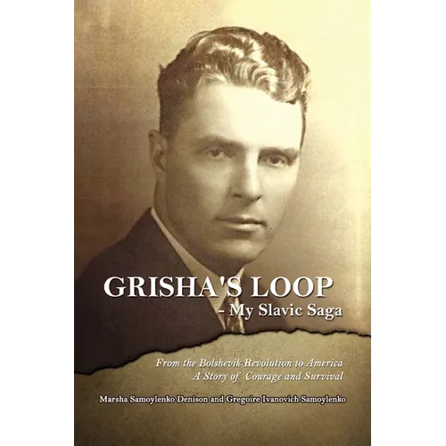 Grisha's Loop - My Slavic Saga: From the Bolshevik Revolution to America a Story of Courage and Survival - Paperback