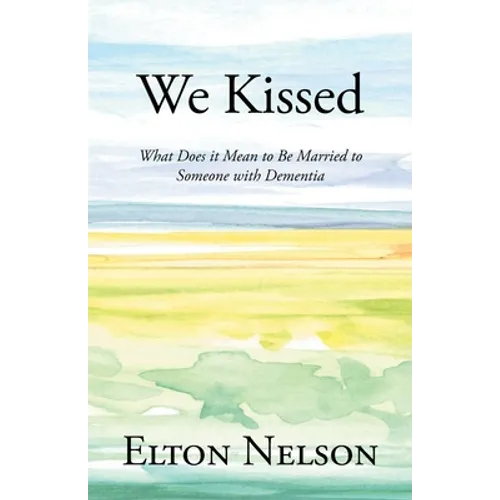 We Kissed: What Does it Mean to Be Married to Someone with Dementia - Paperback