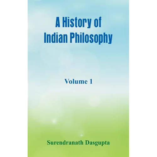 A History of Indian Philosophy,: Volume 1 - Paperback
